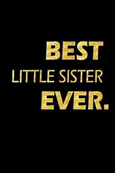 Best Little Sister Ever: Perfect Gift, Lined Notebook, Gold Letters, Diary, Journal, 6 x 9 in., 110 Lined Pages