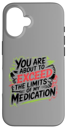 You Are About To Exceed The Limits Of My Medication Funny X}zP[X iPhone 16 p