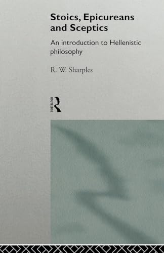 Stoics, Epicureans and Sceptics: An Introduction to Hellenistic Philosophy