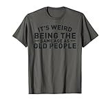 It's Weird Being The Same Age As Old People