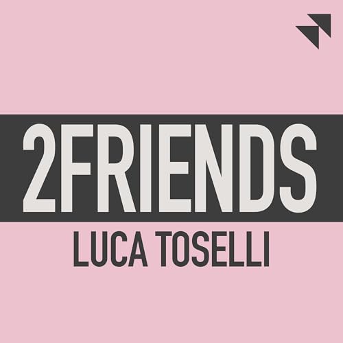 2FRIENDS | Luca Toselli | Ep. 17 - Siamo schizofrenici