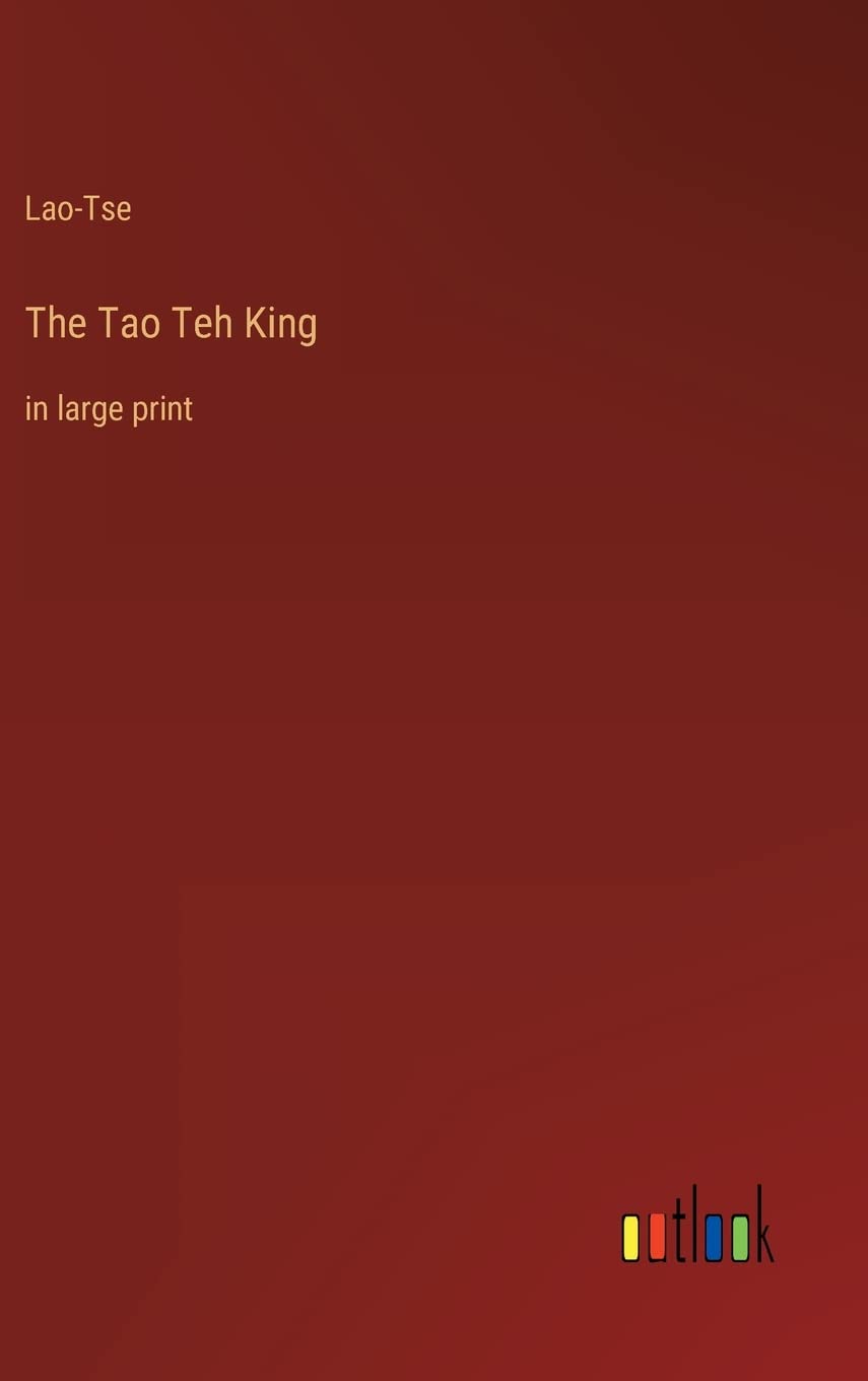 The Tao Teh King: in large print
