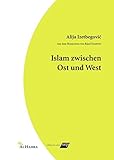 Islam zwischen Ost und West: Aus dem Bosnischen von Rijad Dautović: Aus dem Bosnischen von Rijad Dautovic