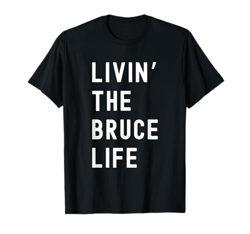 Bruce viviendo la vida de Bruce Nombre Divertido Camiseta