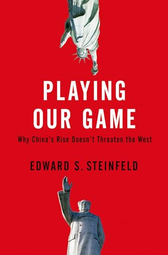 Playing Our Game: Why China's Rise Doesn't Threaten the West