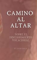 Camino al Altar: Sobre el discernimiento vocacional 1089436165 Book Cover