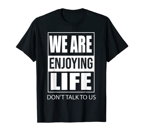Enjoying Life Weekend Trip For Groups T-Shirt