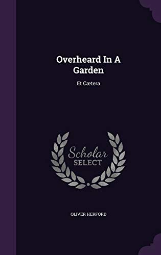 Overheard in a Garden: Et Caetera 1342772415 Book Cover