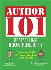 Author 101 Bestselling Book Publicity: The Insider's Guide to Promoting Your Book--and Yourself
