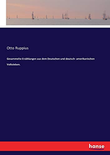 Gesammelte Erzählungen aus dem Deutschen und deutsch- amerikanischen Volksleben. (German Edition)