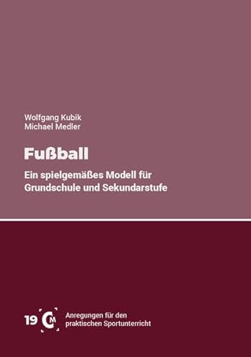 Preisvergleich Produktbild Fußball: Ein spielgemäßes Modell für Grundschule und Sekundarstufe (Anregungen für den praktischen Sportunterricht)