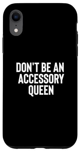Fun Don't Be An Accessory Queen Trades Joke Design X}zP[X iPhone XR p