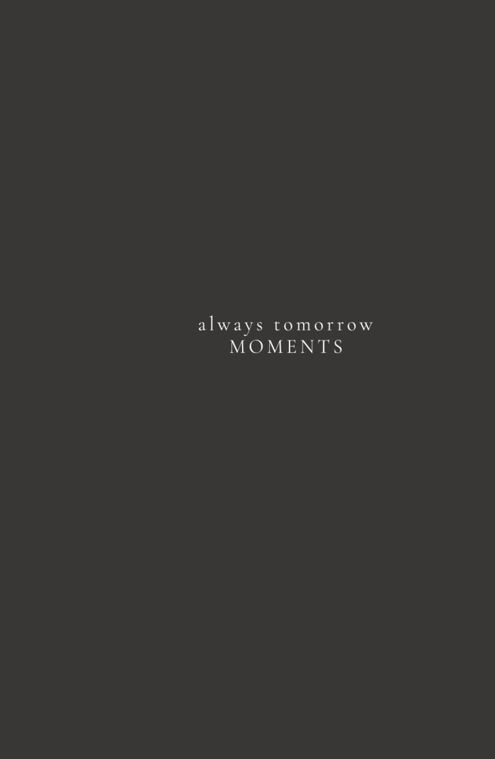 MOMENTS - always tomorrow