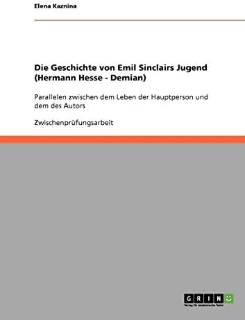 Die Geschichte von Emil Sinclairs Jugend (Hermann Hesse - Demian): Parallelen zwischen dem Leben der Hauptperson und dem des Autors (German Edition)