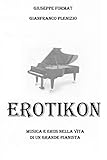 Erotikon: Musica ed eros nella vita di un grande pianista (Italian Edition)