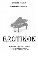 Erotikon: Musica ed eros nella vita di un grande pianista 1505547172 Book Cover