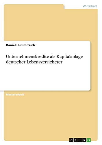 Unternehmenskredite als Kapitalanlage deutscher Lebensversicherer: Magisterarbeit