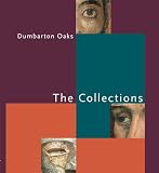  Dumbarton Oaks: The Collections (Dumbarton Oaks Collection Series)