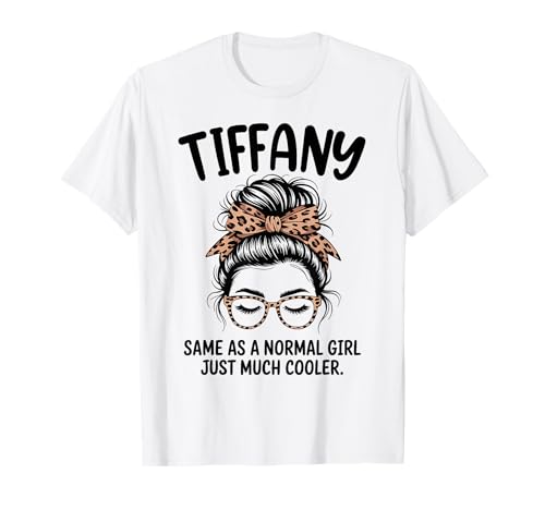 Tiffany Igual Que una Chica Normal Solo un Nombre de niña Mucho más Fresco Camiseta