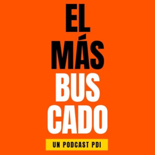 El Más Buscado - Podcast PDI - Episodio 15 - Modernización Institucional