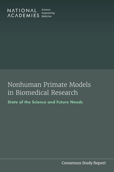 Nonhuman Primate Models in Biomedical Research: State of the Science and Future Needs (Consensus Study Report)