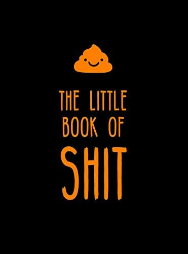 The Little Book of Shit: A celebration of everyone's favorite expletive