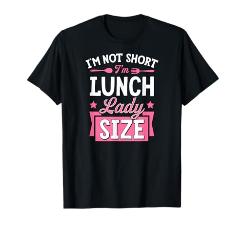 I'm Not Short I'm Lunch Lady Size Short Lunch Lady T-Shirt