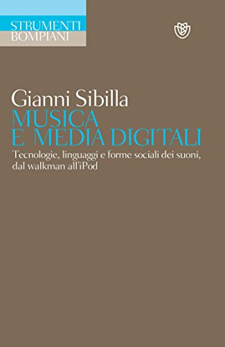 Musica e media digitali: Tecnologie, linguaggi e forme sociali dei suoni, dal walkman all'iPod (Studi Bompiani)