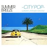 Summer Breeze -city Pop- Ulitimate Japanese Groove