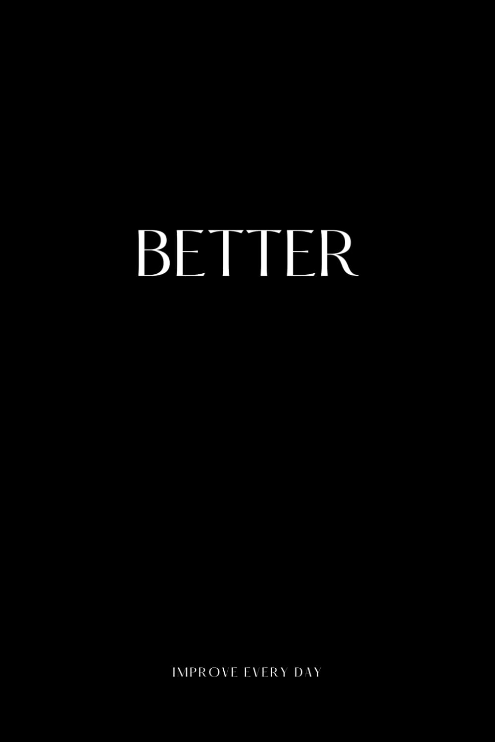 Better: Improve Every Day: A 365 Day Journal For Gratitude, Self-Love And Mindfulness