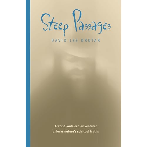 Steep Passages: A World-wide Eco-Adventurer Unlocks Nature's Spiritual Truths [Written by David Lee Drotar] episode artwork