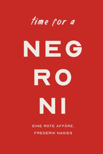 Negroni Cocktailbuch: Eine rote Affäre. (Cocktailkunst für die Hausbar)