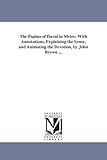 The Psalms of David in Metre; With Annotations, Explaining the Sense, and Animating the Devotion, by John Brown ...