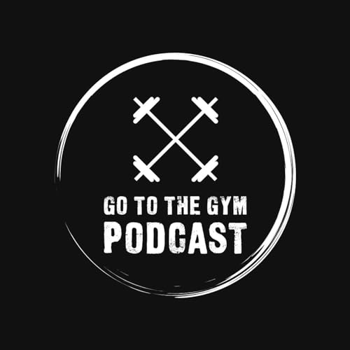 Go To The Gym Podcast cover art