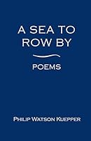 A Sea To Row By: Poems 0692592903 Book Cover