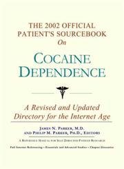 The 2002 Official Patient's Sourcebook on Cocaine Dependence: A Revised and Updated Directory for the Internet Age