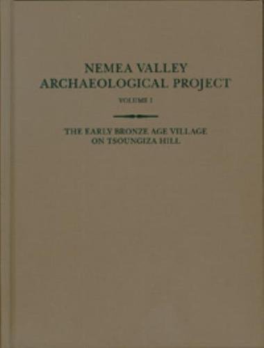 The Early Bronze Age Village on Tsoungiza Hill: 1 (Nemea Valley Archaeological Project)