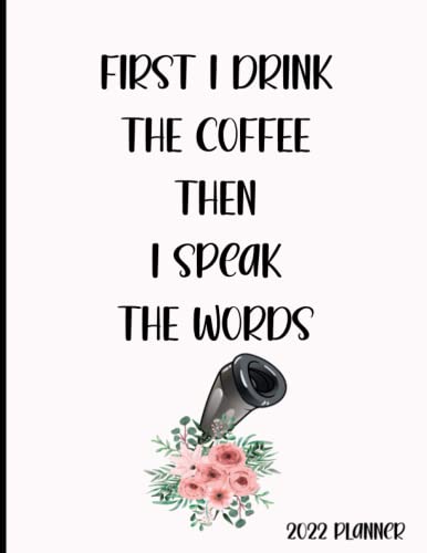 First I Drink the Coffee Then I Speak the Words 2022 Planner for: Stenomask Voice Writer Court Reporters, Captioners, Weekly Calendar