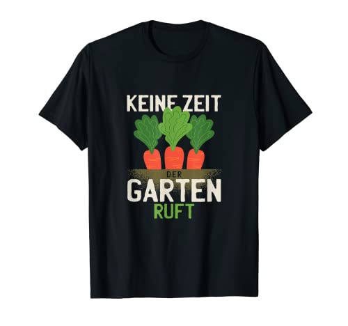 Keine Zeit der Garten ruft Gärtner Geschenkidee T-Shirt Keine Zeit der Garten ruft Gärtner Geschenkidee T-Shirt