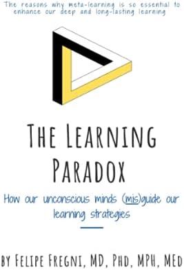 The Learning Paradox: How our unconscious minds (mis)guide our learning ...