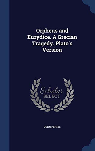 Orpheus and Eurydice. A Grecian Tragedy. Plato'... 1298942462 Book Cover
