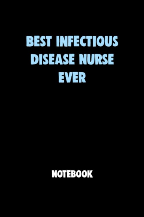 Best Infectious Disease Nurse Ever Notebook University Graduation gift: Lined Notebook / Journal Gift, 120 Pages, 6x9, Soft Cover, Matte Finish