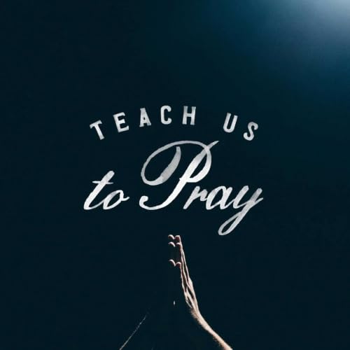 Teach Us to Pray Part 2