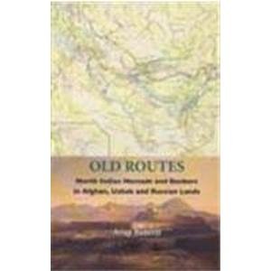 Old Routes North Indian Nomads and Bankers in Afghan, Uzbek and Russian Lands