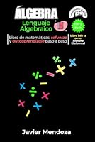 Álgebra: Lenguaje Algebraico: Aprende el arte del Álgebra con las palabras clave para traducir una oración en lenguaje común a una expresión ... todos (Álgebra Elemental) (Spanish Edition) B0DFTNMDMD Book Cover