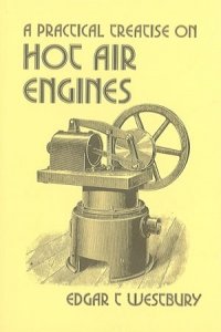 Practical Treatise on Hot Air Engines (Past Masters Series)