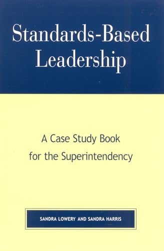 StandardsBased Leadership: A Case Study Book for the Superintendency