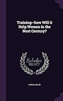 Training--How Will It Help Women in the Next Century? 1342178173 Book Cover
