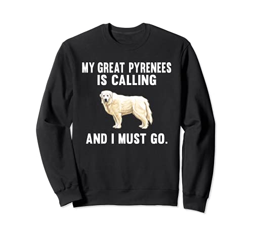 Funny My Great Pyrenee Is Calling And I Must Go Dog Sweatshirt, Black