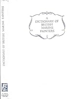 A Dictionary of British Marine Painters 0853170517 Book Cover